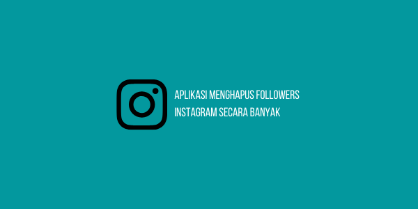 aplikasi menghapus followers instagram secara banyak