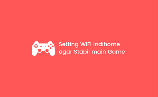 setting wifi Indihome agar stabil main game