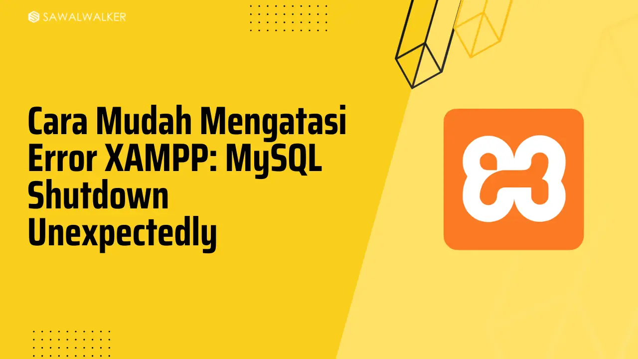 Cara Mudah Mengatasi Error XAMPP: MySQL Shutdown Unexpectedly